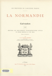 Recueil de documents d'architecture civile de l'époque médiévale au XVIIIè siècle. Calvados 1 (1927)