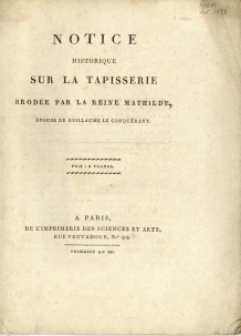 Notice historique sur la Tapisserie brodée par la Reine Mathilde, épouse de Guillaume le Conquérant (1803)